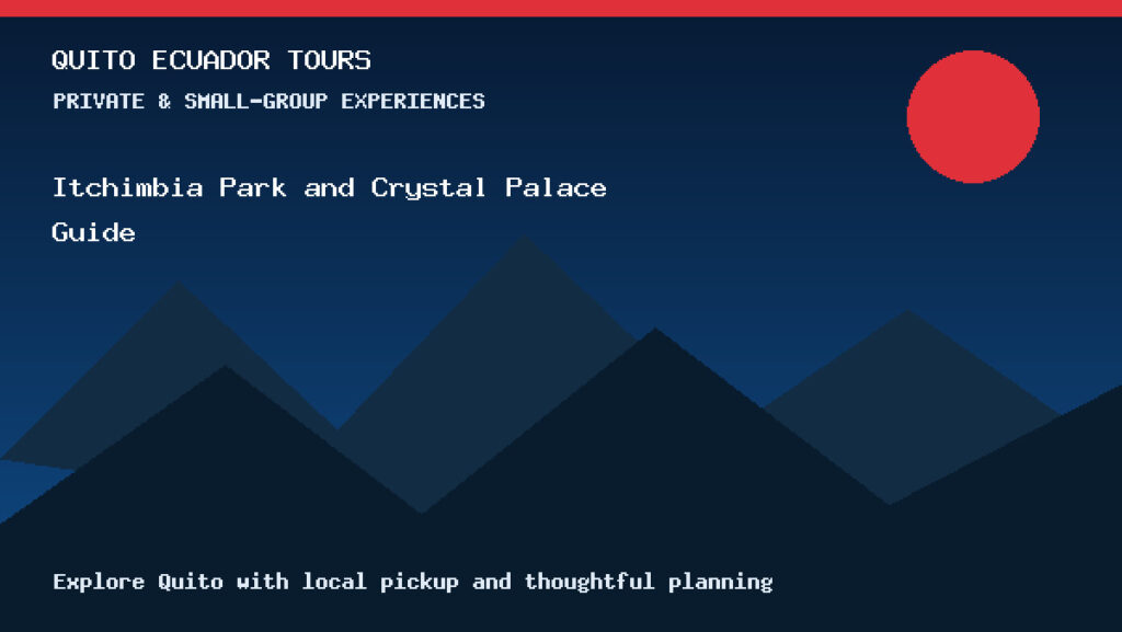 Quito Ecuador Tours selfpost itchimbia park and crystal palace guide selfpost itchimbia park and for Ecuador travelers.